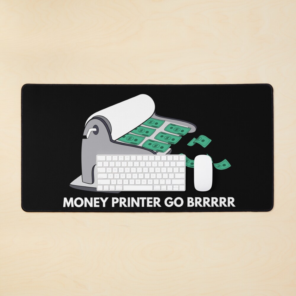 haha money printer go brrr