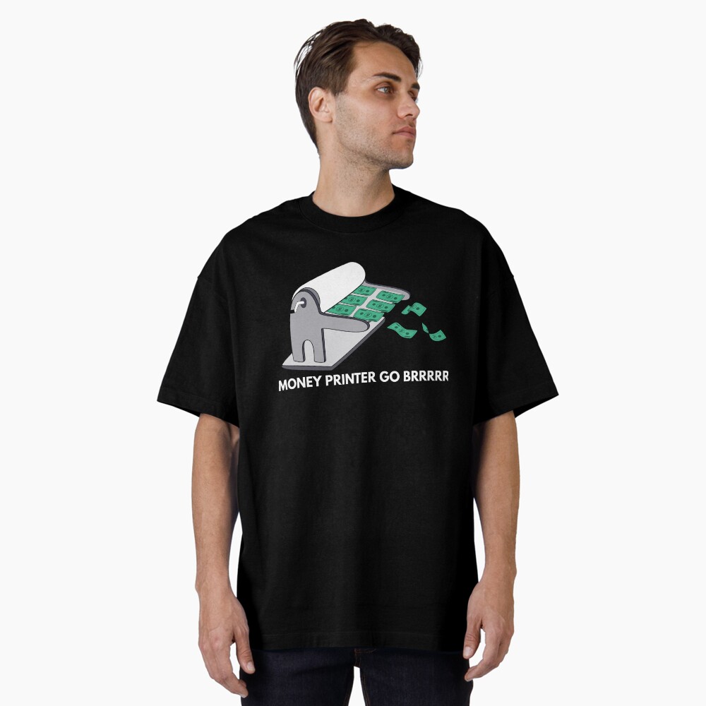 haha money printer go brrr