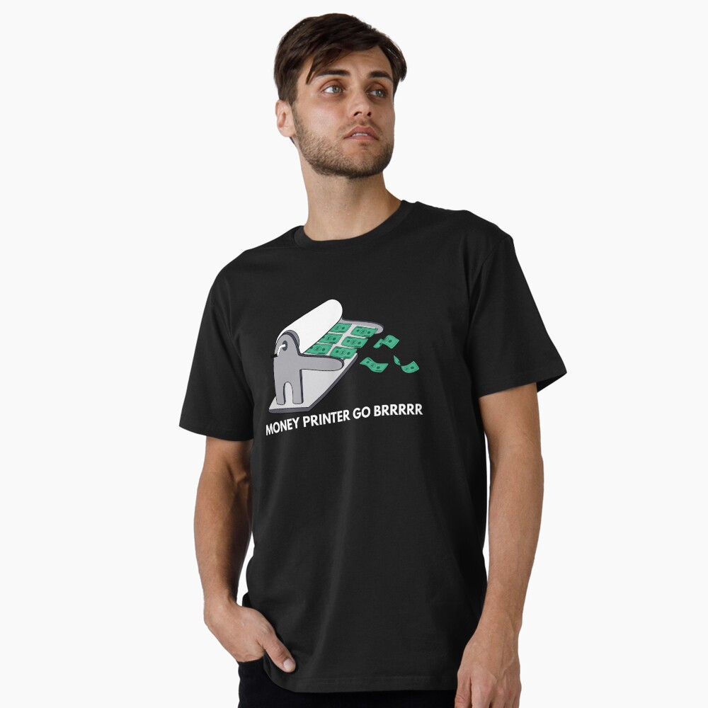 haha money printer go brrr