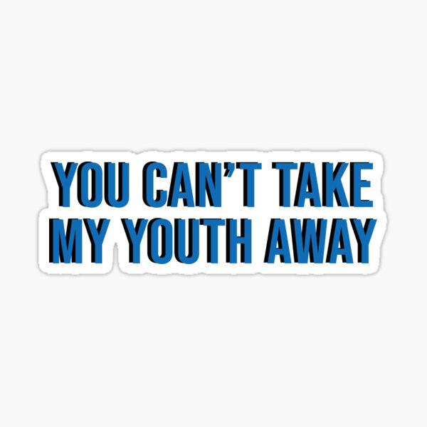 you-can-t-take-my-youth-away-sticker-by-kelgit-redbubble