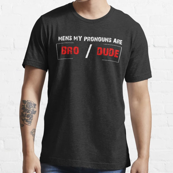 My Pronouns Are Bro Dude Funny Saying | Essential T-Shirt
