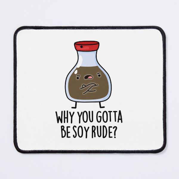 Item preview, Why You Gotta Be Soy Rude Funny Soy Sauce Puns designed and sold by punnybone.