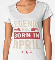 Legends Are Born in April Women's Premium T-Shirt