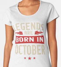 Legends Are Born in October Women's Premium T-Shirt