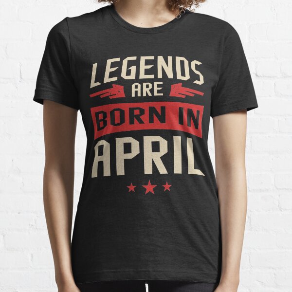 Legends Are Born in April Essential T-Shirt