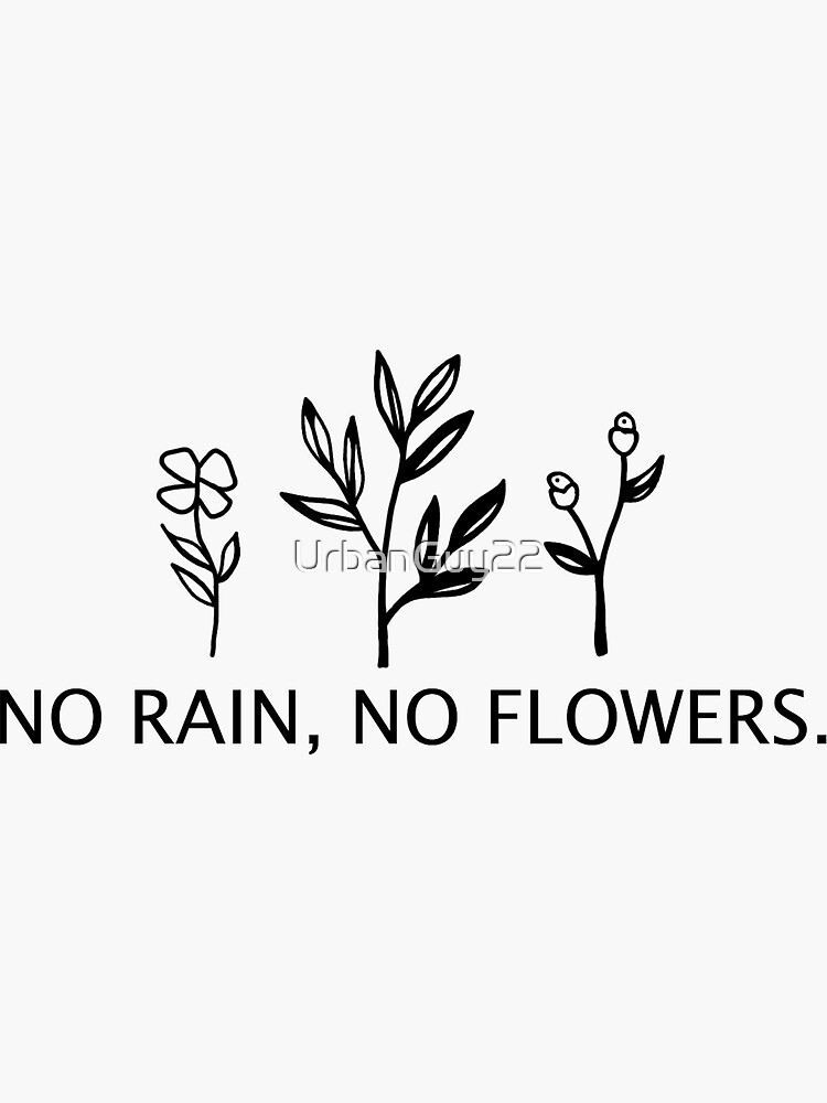 "No rain no flowers" Sticker for Sale by UrbanGuy22 Redbubble