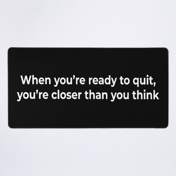 Item preview, When you’re ready to quit, you’re closer than you think designed and sold by KingPhilosopher.