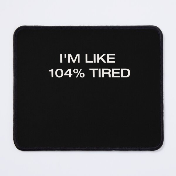 Item preview, I'm like 104% tired designed and sold by Yonik ★★★★★.