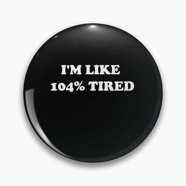 Item preview, I'm like 104% tired designed and sold by Yonik ★★★★★.