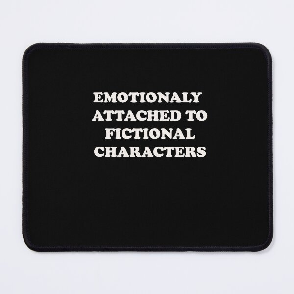 Item preview, EMOTIONALY ATTACHED TO FICTIONAL CHARACTERS designed and sold by Yonik ★★★★★.