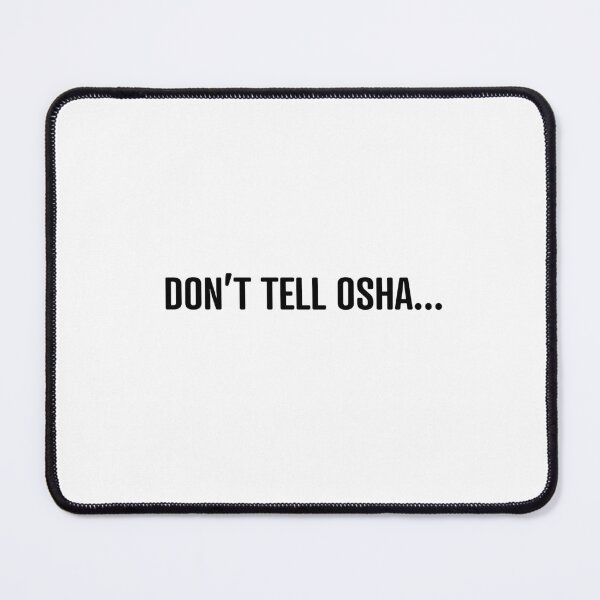 Item preview, Don't tell OSHA designed and sold by RossDillon.