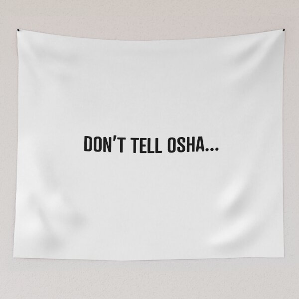Item preview, Don't tell OSHA designed and sold by RossDillon.