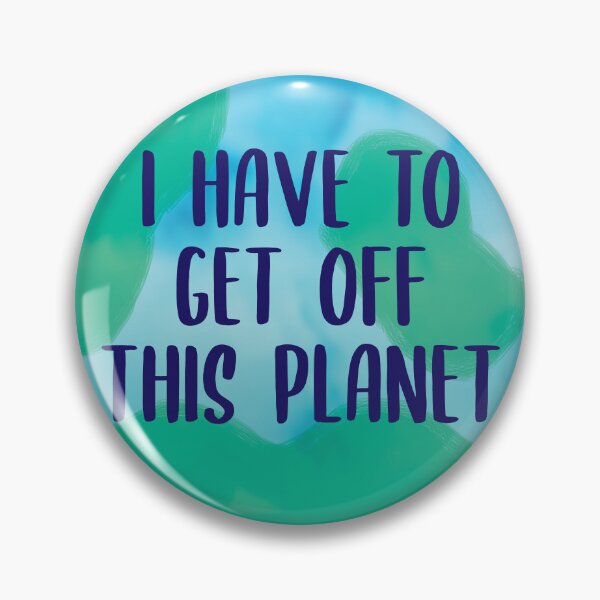 Item preview, I have to get off this planet designed and sold by S-L-B-Designs.