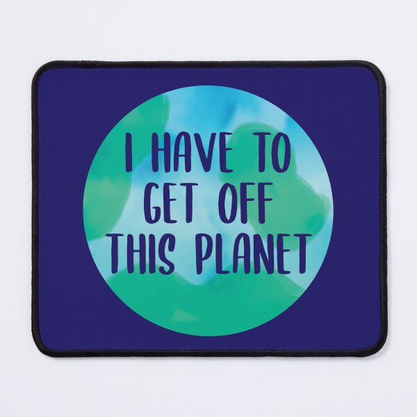 Item preview, I have to get off this planet designed and sold by S-L-B-Designs.