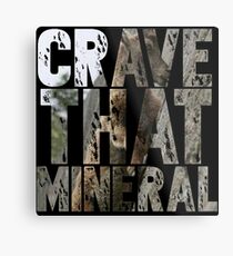Do You Crave That Mineral? Metal Print