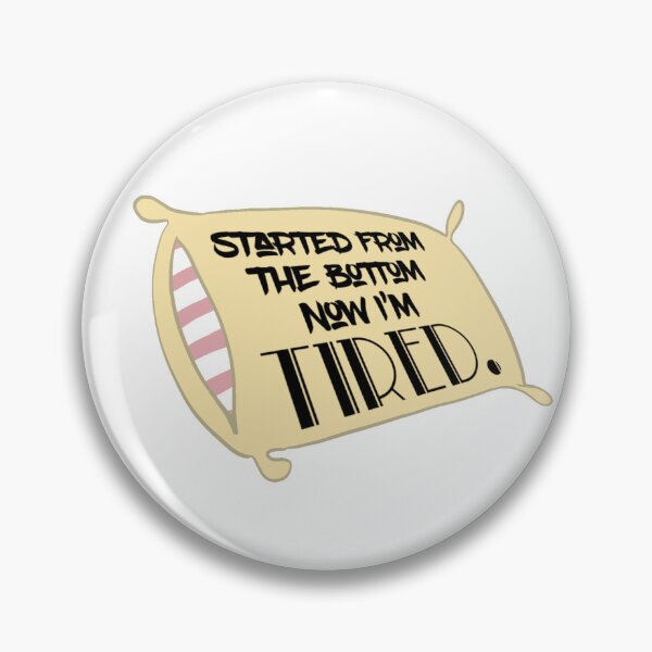 Item preview, Started from the bottom.... Now I'm tired.  designed and sold by PangolinPurple.