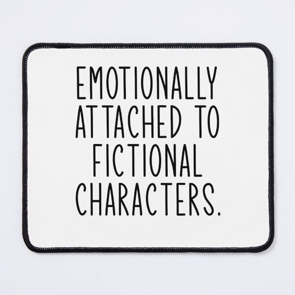 Item preview, Emotionally attached to fictional characters designed and sold by margeretelser.