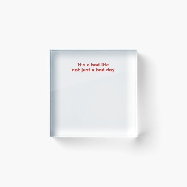Item preview, It's a bad life not just a bad day designed and sold by margeretelser.