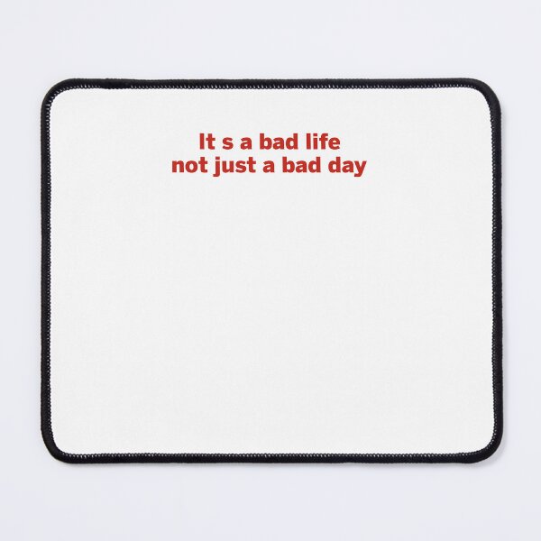 Item preview, It's a bad life not just a bad day designed and sold by margeretelser.