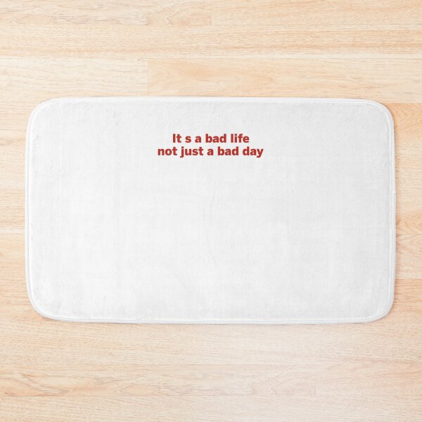 Item preview, It's a bad life not just a bad day designed and sold by margeretelser.