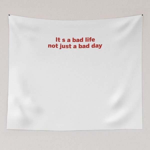 Item preview, It's a bad life not just a bad day designed and sold by margeretelser.