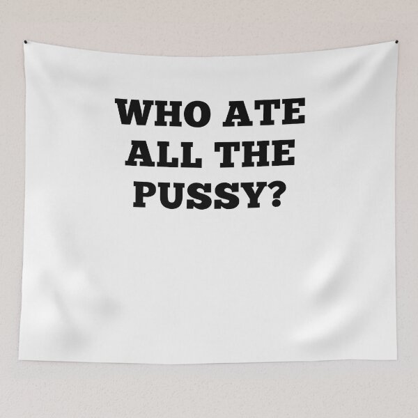 Item preview, Who ate all the pussy designed and sold by margeretelser.