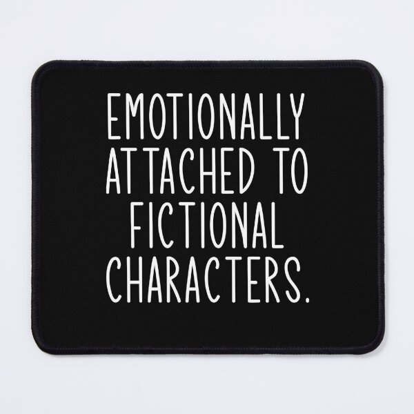 Item preview, Emotionally attached to fictional characters designed and sold by margeretelser.