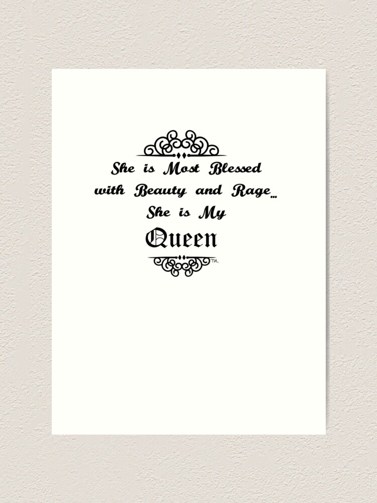 She Is Most Blessed With Beauty And Rage She Is My Queen Art Print By Tiaknight Redbubble