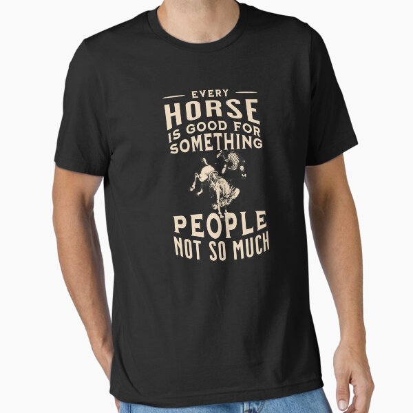 Item preview, Jedes Pferd ist für etwas gut. Menschen nicht so sehr designed and sold by No1Equestrian.
