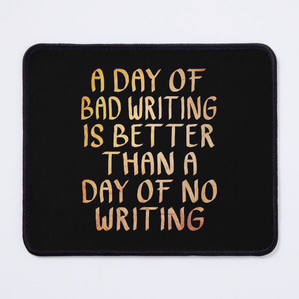 Item preview, A Day of Bad Writing is Better than a Day of No Writing designed and sold by ACC .