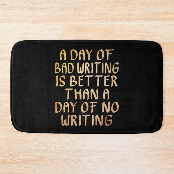 Item preview, A Day of Bad Writing is Better than a Day of No Writing  designed and sold by ACC .