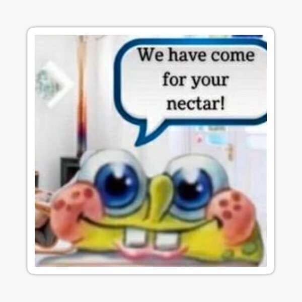 Item preview, WE HAVE COME FOR YOUR NECTAR! designed and sold by memelordKING.