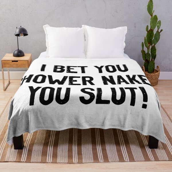 Item preview, I Bet You Shower Naked You Slut designed and sold by Sour Soul.