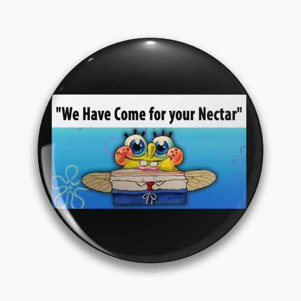 Item preview, WE HAVE COME FOR YOUR NECTAR! designed and sold by memelordKING.