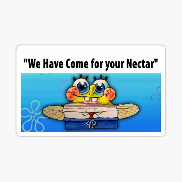 Item preview, WE HAVE COME FOR YOUR NECTAR! designed and sold by memelordKING.