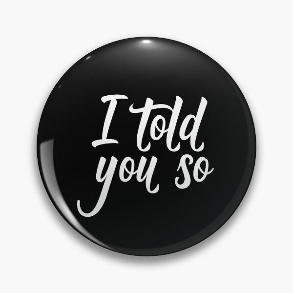Item preview, I Told You So Political Statement designed and sold by PeachesMommy.
