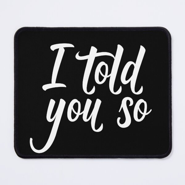 Item preview, I Told You So Political Statement designed and sold by PeachesMommy.