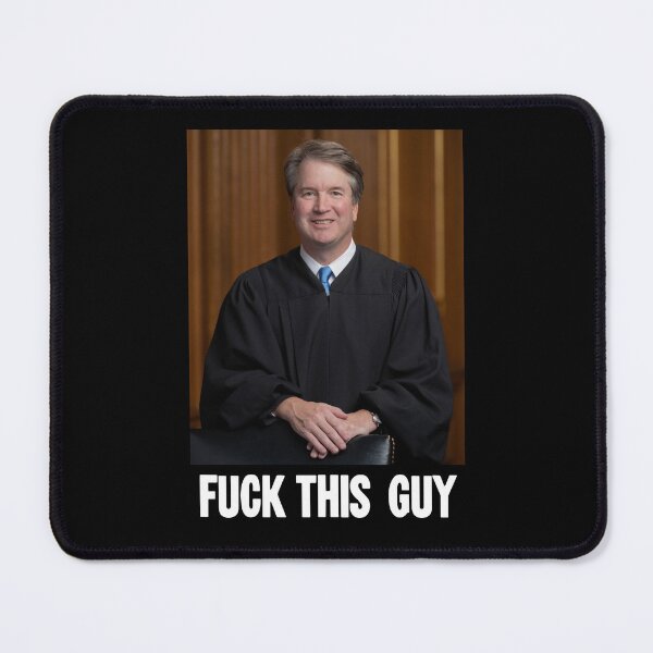 Item preview, Brett Kavanaugh: Fuck This Guy designed and sold by Good-Looking Corpse.