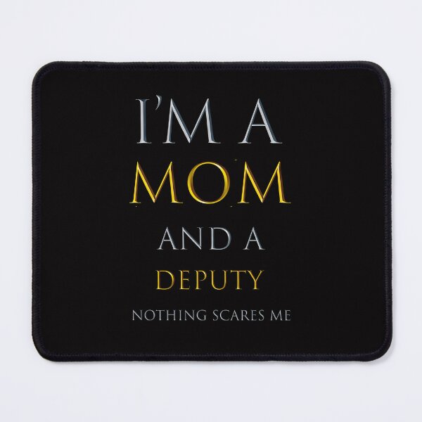 Item preview, I am a mom and a deputy nothing scares me - funny job quotes designed and sold by pat227jc.