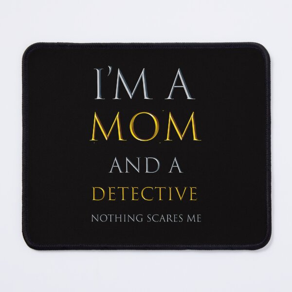 Item preview, I am a mom and a detective nothing scares me - funny job quotes designed and sold by pat227jc.