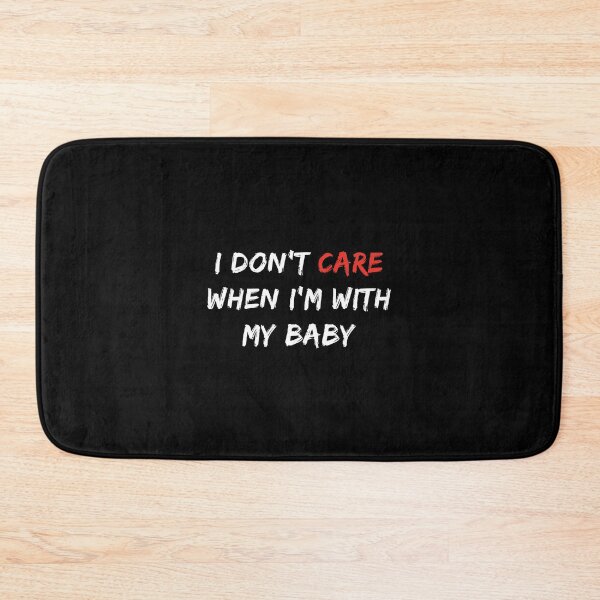 Item preview, Funny Sayings I Don't Care When I'm With My Baby, Birthday designed and sold by magicos1.