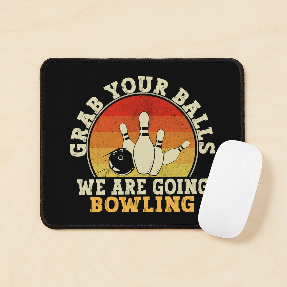 Funny Bowling Grab Your Balls We Are Going Bowling Strike Bowling Team