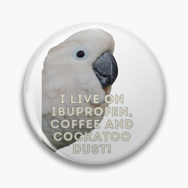 Item preview, Need we say more?  Cockatoos, coffee, and ibuprofen! designed and sold by PAPAYAGO.