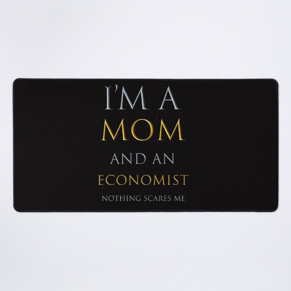 Item preview, I am a mom and an economist nothing scares me - funny job quotes designed and sold by pat227jc.