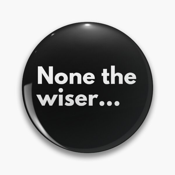 Item preview, None the wiser. designed and sold by Trufictioneer.