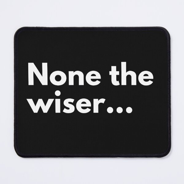 Item preview, None the wiser. designed and sold by Trufictioneer.