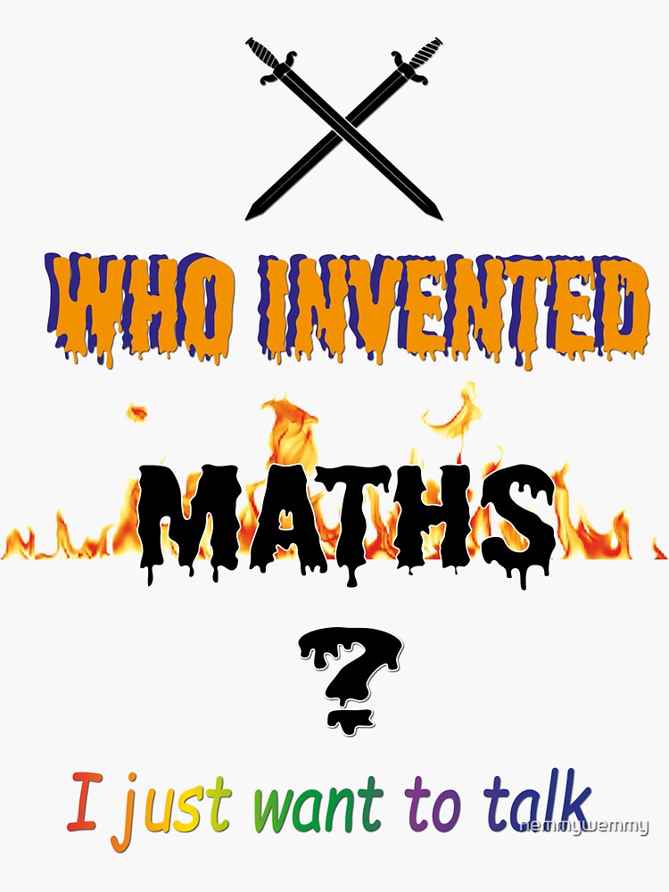 "WHO INVENTED MATHS" Sticker for Sale by nemmywemmy Redbubble
