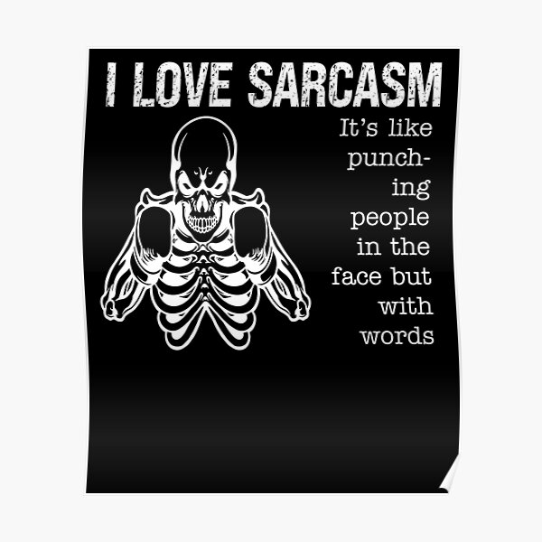 Funny I Love Sarcasm It S Like Punching People In The Face But With Words Poster For Sale By