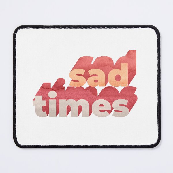 Item preview, Sad Times Word Art designed and sold by KatyClemmans.
