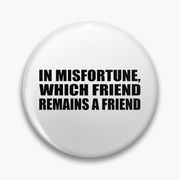 Item preview, In misfortune, which friend remains a friend designed and sold by Colorfulandfun.